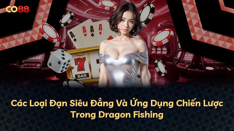 Các Loại Đạn Siêu Đẳng Và Ứng Dụng Chiến Lược Trong Dragon Fishing