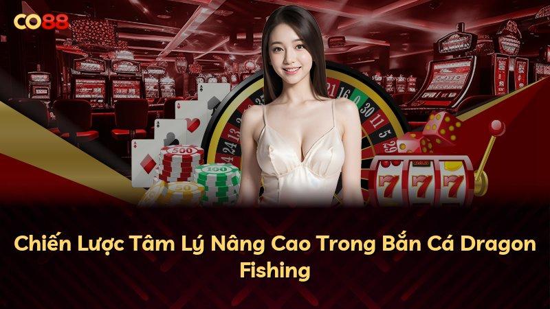 Chiến Lược Tâm Lý Nâng Cao Trong Bắn Cá Dragon Fishing