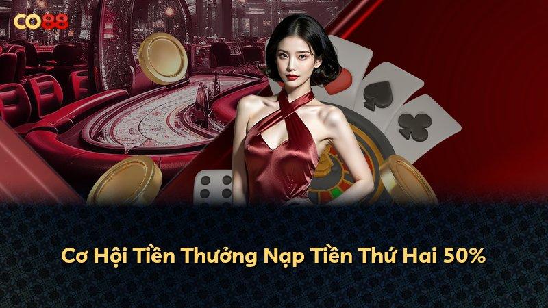 Cơ Hội Tiền Thưởng Nạp Tiền Thứ Hai 50%
