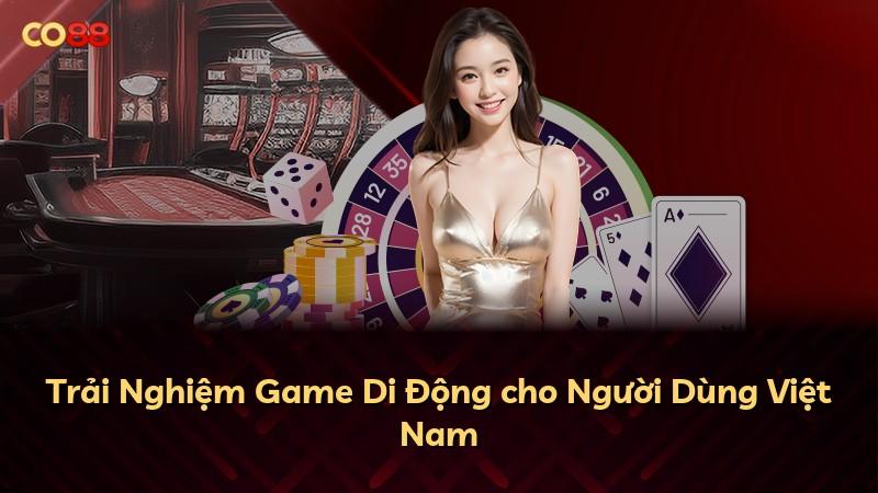 Trải Nghiệm Game Di Động cho Người Dùng Việt Nam