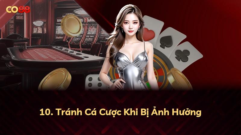 10. Tránh Cá Cược Khi Bị Ảnh Hưởng