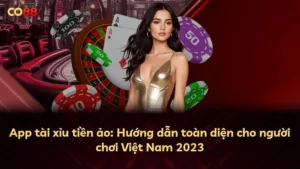 App tài xỉu tiền ảo: Hướng dẫn toàn diện cho người chơi Việt Nam 2023
