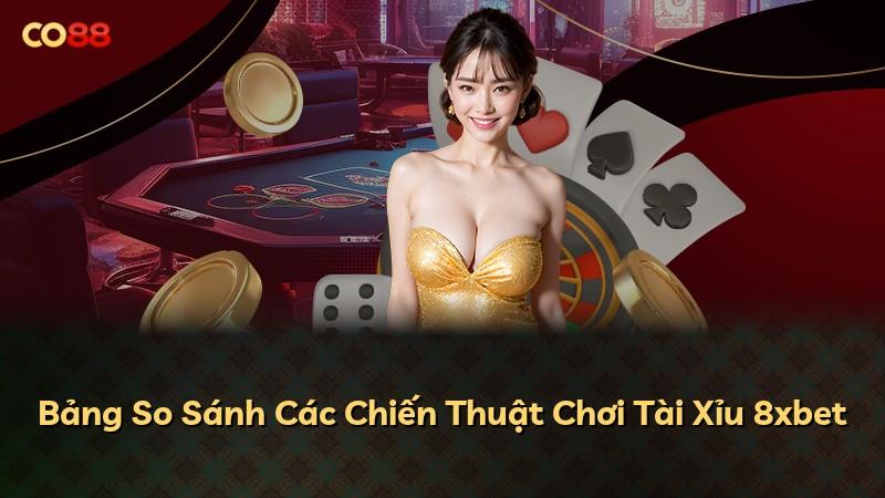 Bảng So Sánh Các Chiến Thuật Chơi Tài Xỉu 8xbet