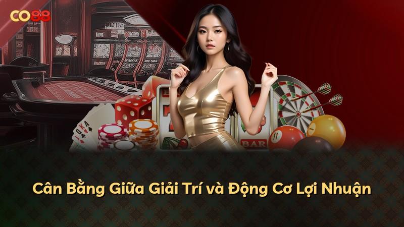 Cân Bằng Giữa Giải Trí và Động Cơ Lợi Nhuận