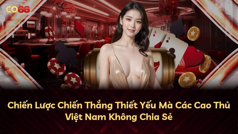 Chiến Lược Chiến Thắng Thiết Yếu Mà Các Cao Thủ Việt Nam Không Chia Sẻ