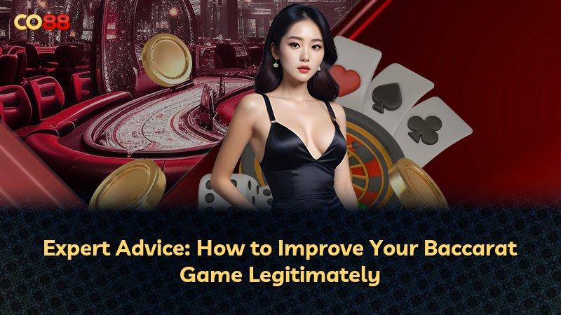 Expert Advice: How to Improve Your Baccarat Game Legitimately