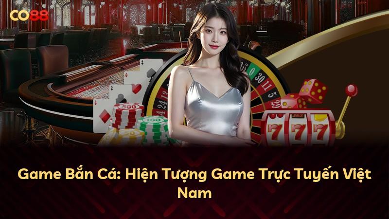 Game Bắn Cá: Hiện Tượng Game Trực Tuyến Việt Nam