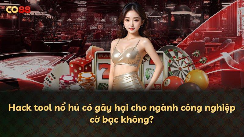 Hack tool nổ hủ có gây hại cho ngành công nghiệp cờ bạc không?