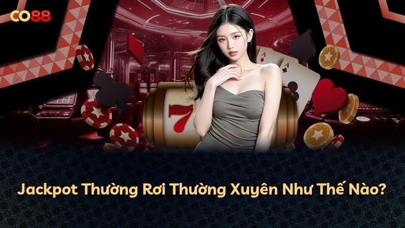Jackpot Thường Rơi Thường Xuyên Như Thế Nào?