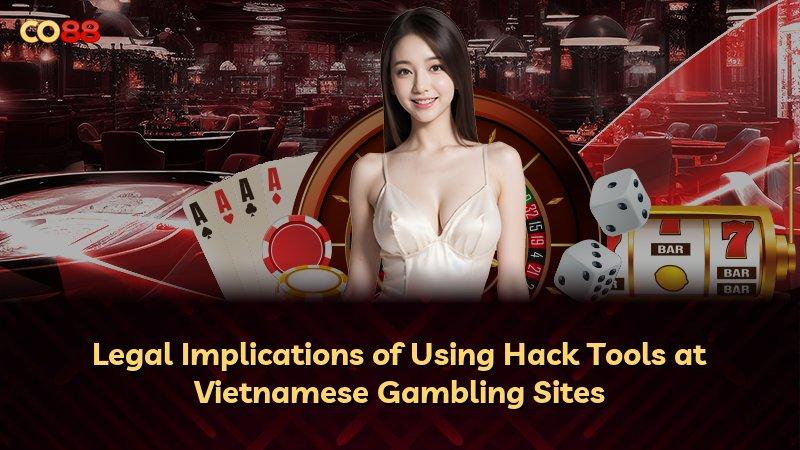 Legal Implications of Using Hack Tools at Vietnamese Gambling Sites