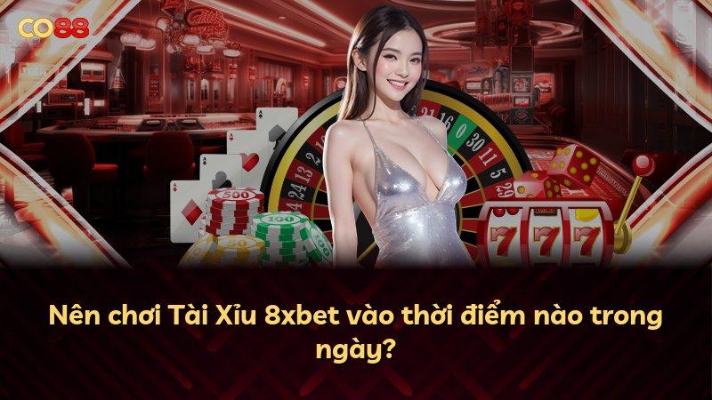 Nên chơi Tài Xỉu 8xbet vào thời điểm nào trong ngày?