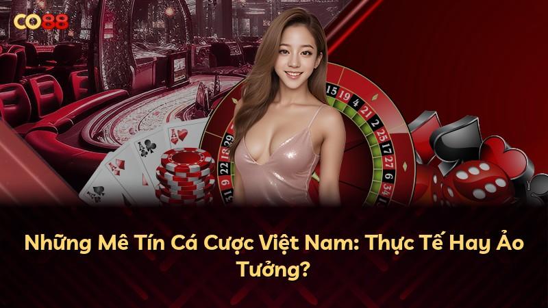 Những Mê Tín Cá Cược Việt Nam: Thực Tế Hay Ảo Tưởng?
