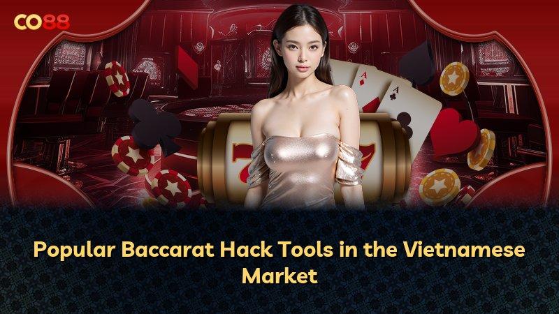 Popular Baccarat Hack Tools in the Vietnamese Market