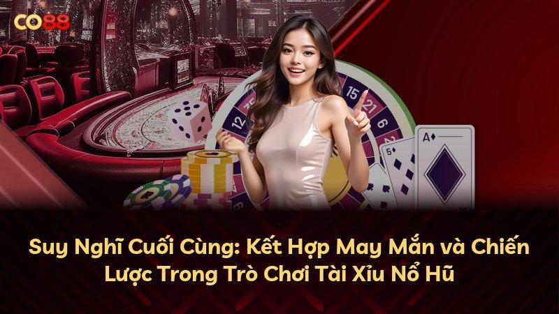 Suy Nghĩ Cuối Cùng: Kết Hợp May Mắn và Chiến Lược Trong Trò Chơi Tài Xỉu Nổ Hũ