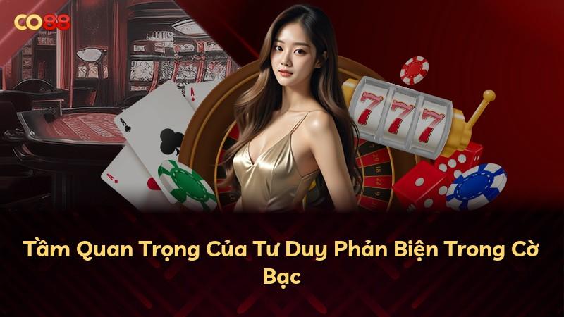 Tầm Quan Trọng Của Tư Duy Phản Biện Trong Cờ Bạc