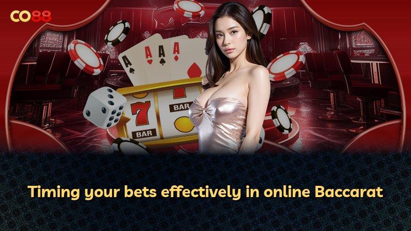 Timing your bets effectively in online Baccarat