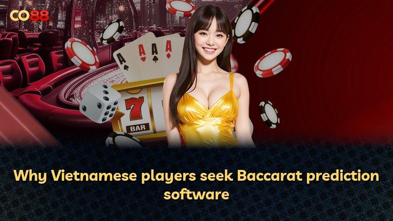Why Vietnamese players seek Baccarat prediction software