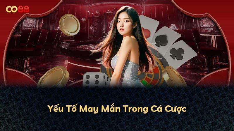 Yếu Tố May Mắn Trong Cá Cược