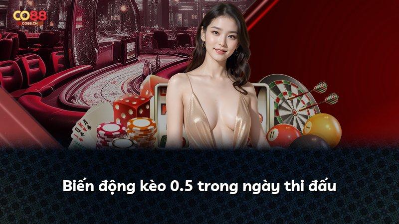 Biến động kèo 0.5 trong ngày thi đấu