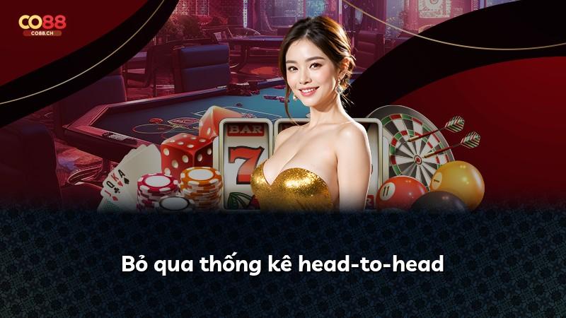Bỏ qua thống kê head-to-head