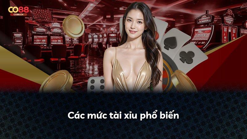 Các mức tài xỉu phổ biến
