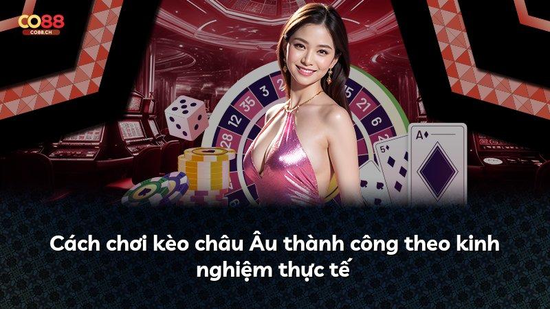 Cách chơi kèo châu Âu thành công theo kinh nghiệm thực tế