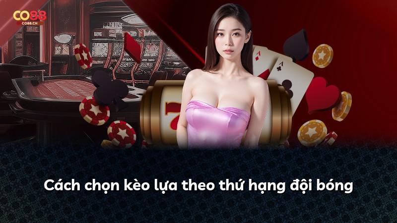 Cách chọn kèo lựa theo thứ hạng đội bóng
