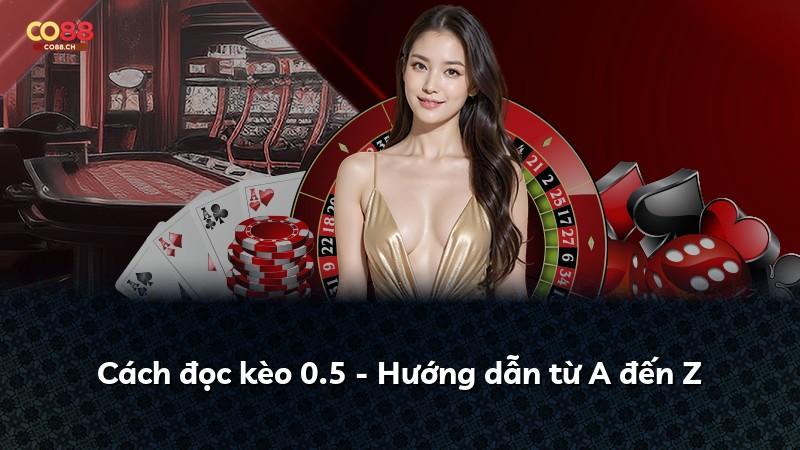 Cách đọc kèo 0.5 - Hướng dẫn từ A đến Z