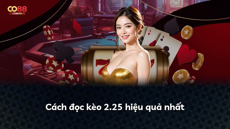 Cách đọc kèo 2.25 hiệu quả nhất