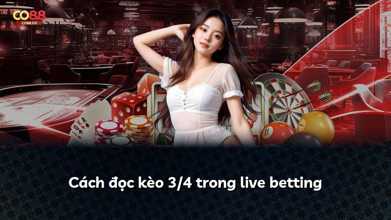 Cách đọc kèo 3/4 trong live betting