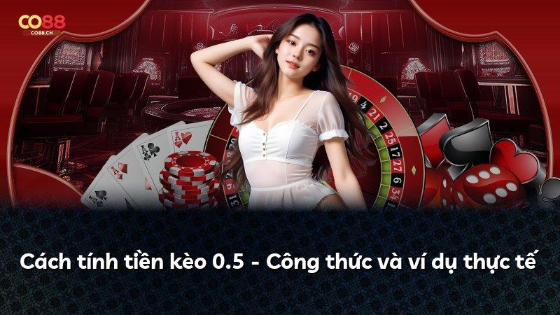 Cách tính tiền kèo 0.5 - Công thức và ví dụ thực tế