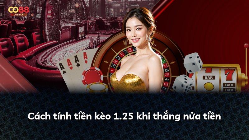 Cách tính tiền kèo 1.25 khi thắng nửa tiền