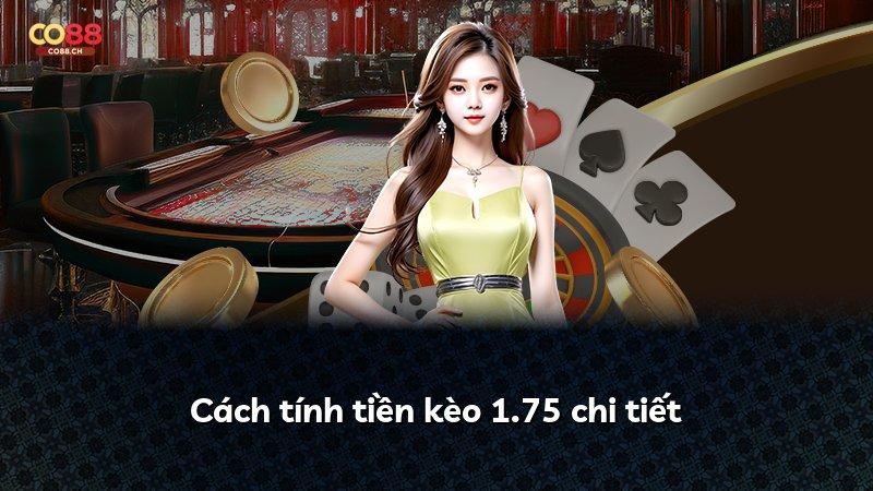 Cách tính tiền kèo 1.75 chi tiết