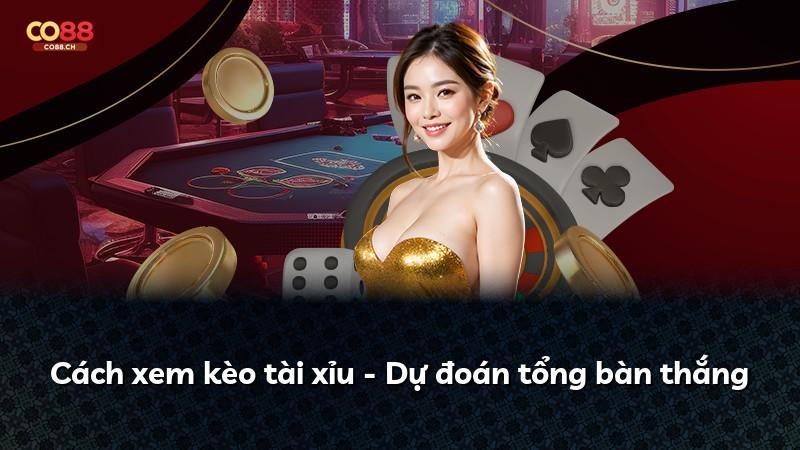 Cách xem kèo tài xỉu - Dự đoán tổng bàn thắng