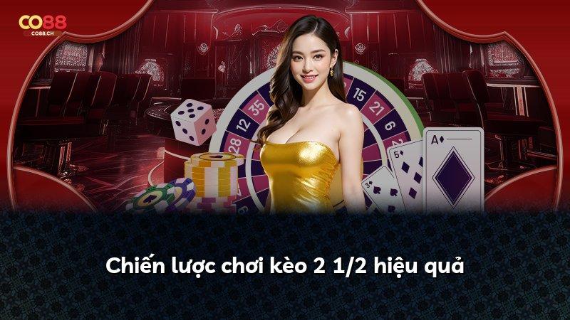 Chiến lược chơi kèo 2 1/2 hiệu quả