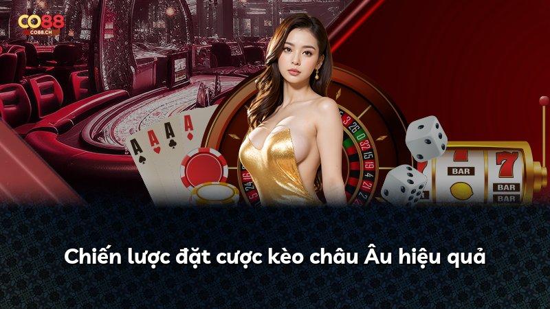 Chiến lược đặt cược kèo châu Âu hiệu quả