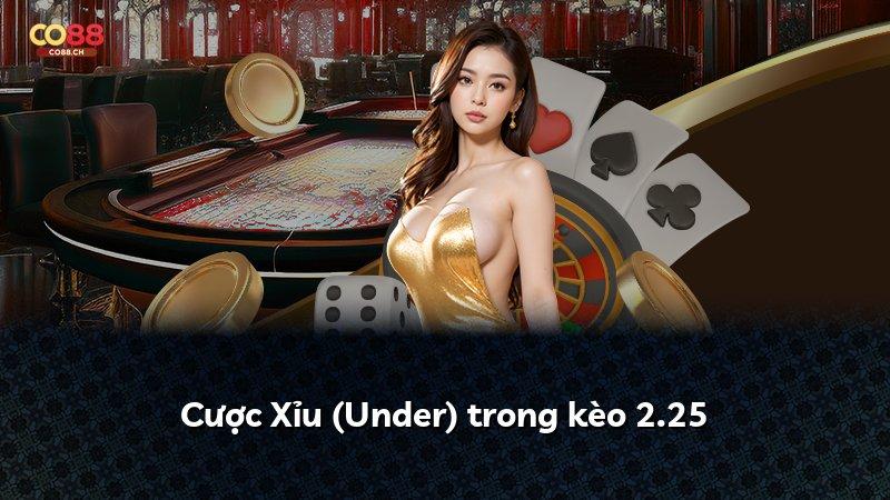 Cược Xỉu (Under) trong kèo 2.25