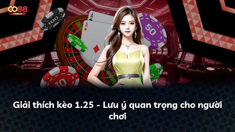 Giải thích kèo 1.25 - Lưu ý quan trọng cho người chơi