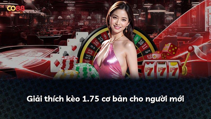 Giải thích kèo 1.75 cơ bản cho người mới