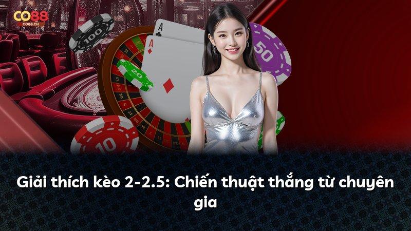 Giải thích kèo 2-2.5: Chiến thuật thắng từ chuyên gia