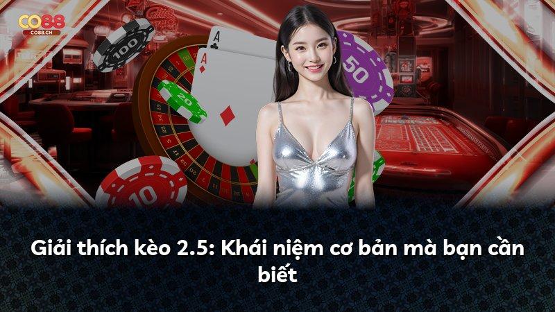 Giải thích kèo 2.5: Khái niệm cơ bản mà bạn cần biết