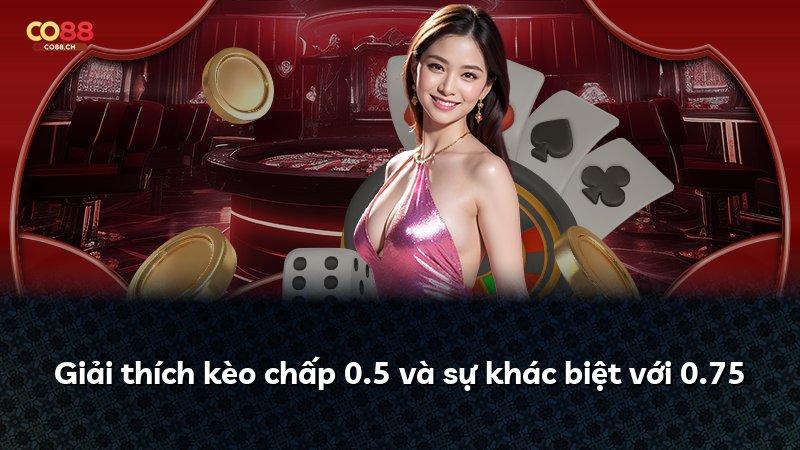 Giải thích kèo chấp 0.5 và sự khác biệt với 0.75