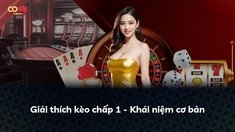 Giải thích kèo chấp 1 - Khái niệm cơ bản