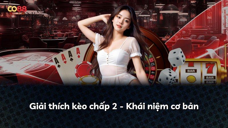 Giải thích kèo chấp 2 - Khái niệm cơ bản