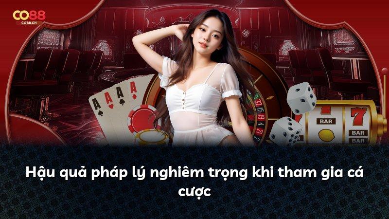 Hậu quả pháp lý nghiêm trọng khi tham gia cá cược