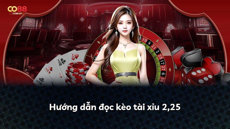 Hướng dẫn đọc kèo tài xỉu 2,25