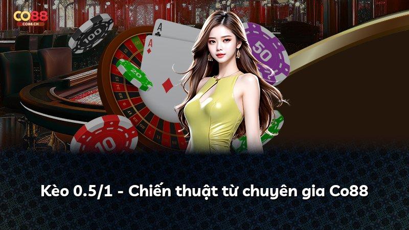Kèo 0.5/1 - Chiến thuật từ chuyên gia Co88