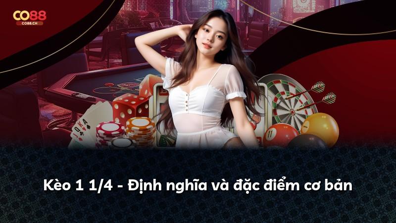 Kèo 1 1/4 - Định nghĩa và đặc điểm cơ bản
