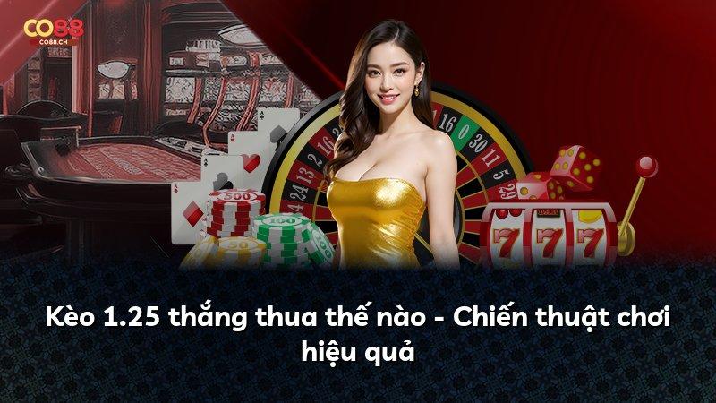 Kèo 1.25 thắng thua thế nào - Chiến thuật chơi hiệu quả