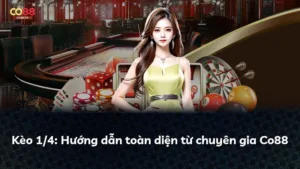 Kèo 1/4: Hướng dẫn toàn diện từ chuyên gia Co88